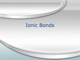 Ionic Bonds

 