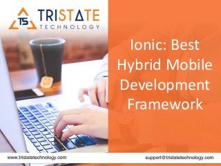 Ionic: Best
Hybrid Mobile
Development
Framework
 