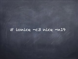 # ionice -c3 nice -n19 
 