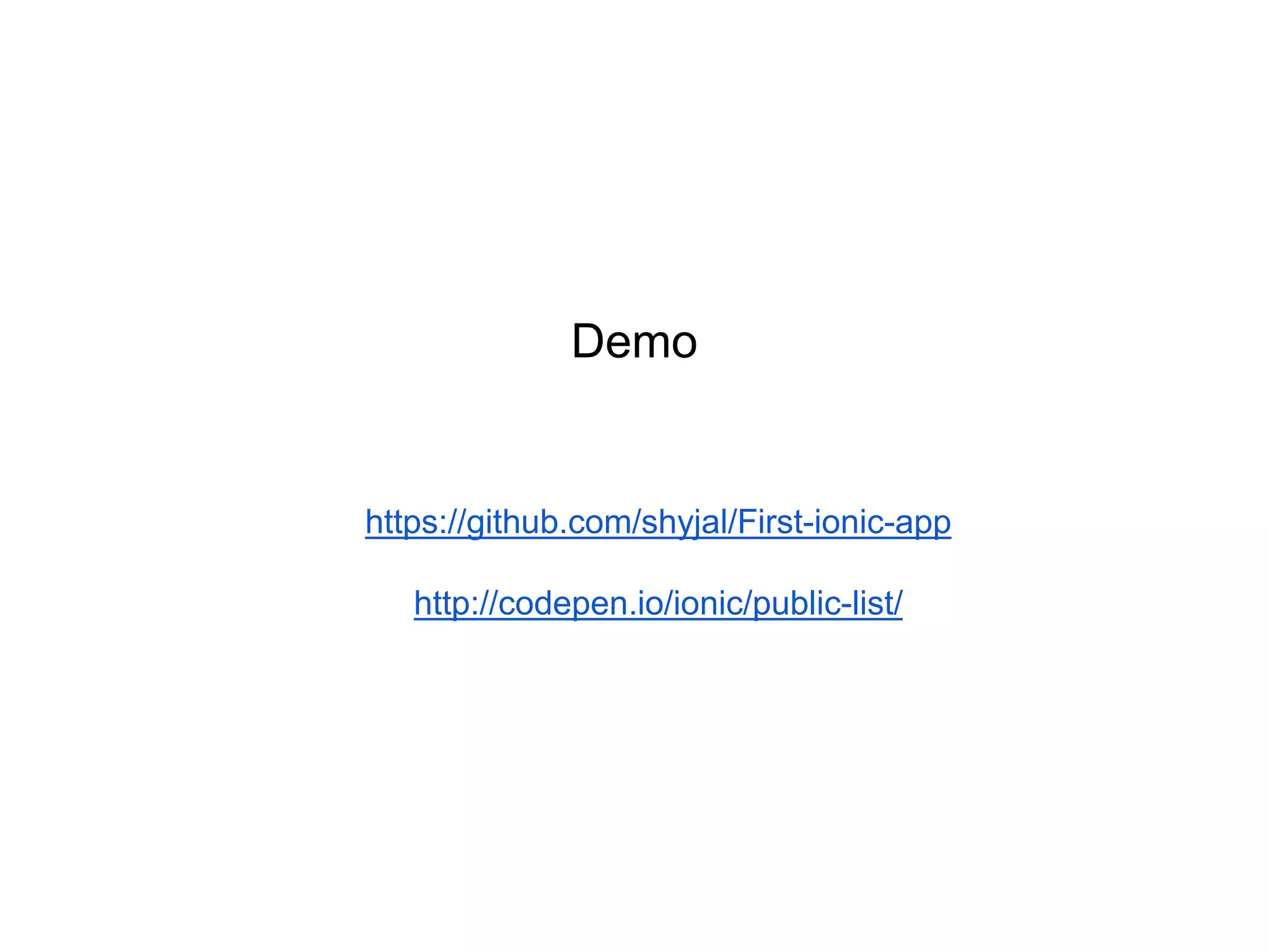 https://github.com/shyjal/First-ionic-app
http://codepen.io/ionic/public-list/
Demo
 