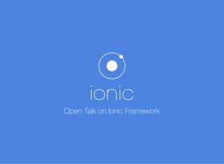 Open Talk on Ionic Framework
 