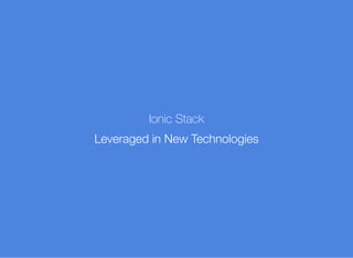 Ionic Stack
Leveraged in New Technologies
 