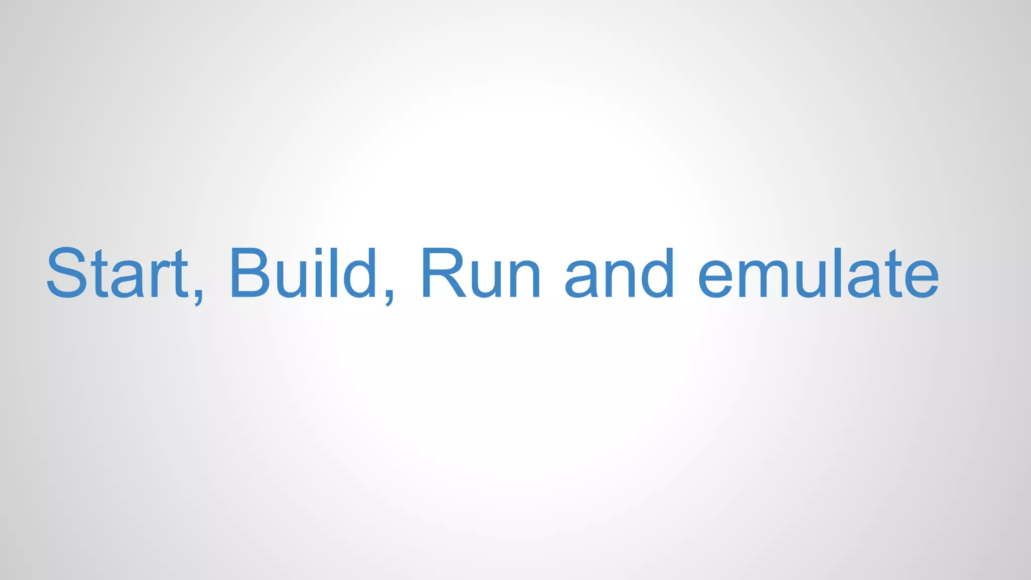 Start, Build, Run and emulate 