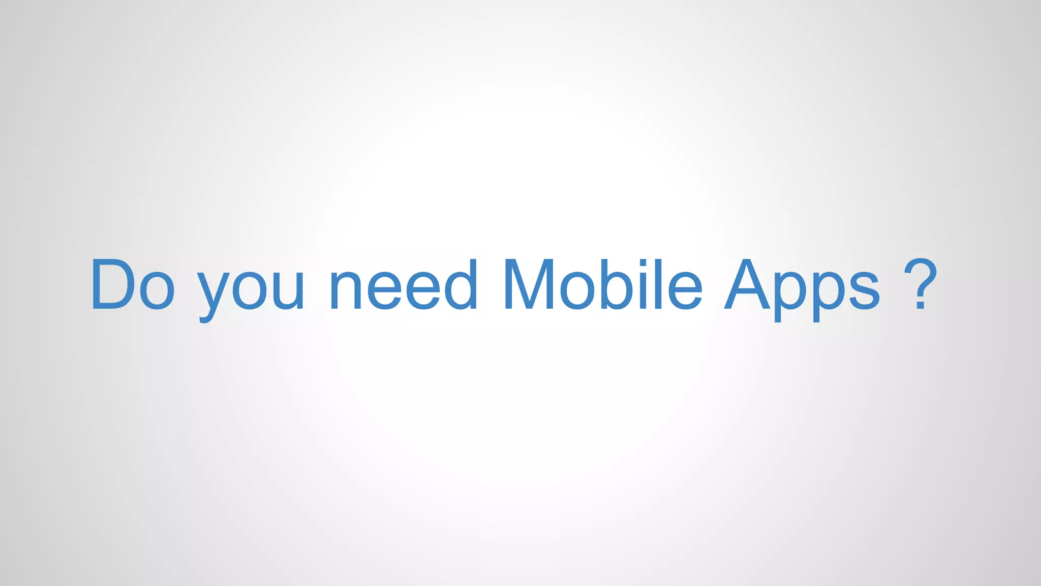 Do you need Mobile Apps ? 