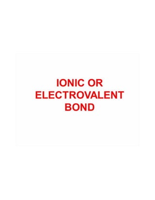 Ionic or electrovalent bond
