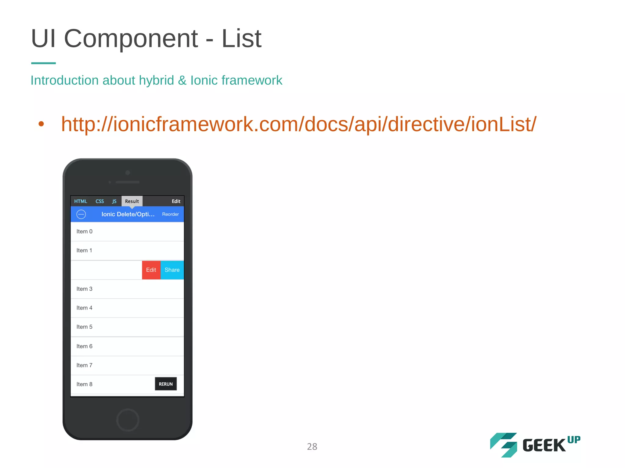 • http://ionicframework.com/docs/api/directive/ionList/
UI Component - List
Introduction about hybrid & Ionic framework
28
 