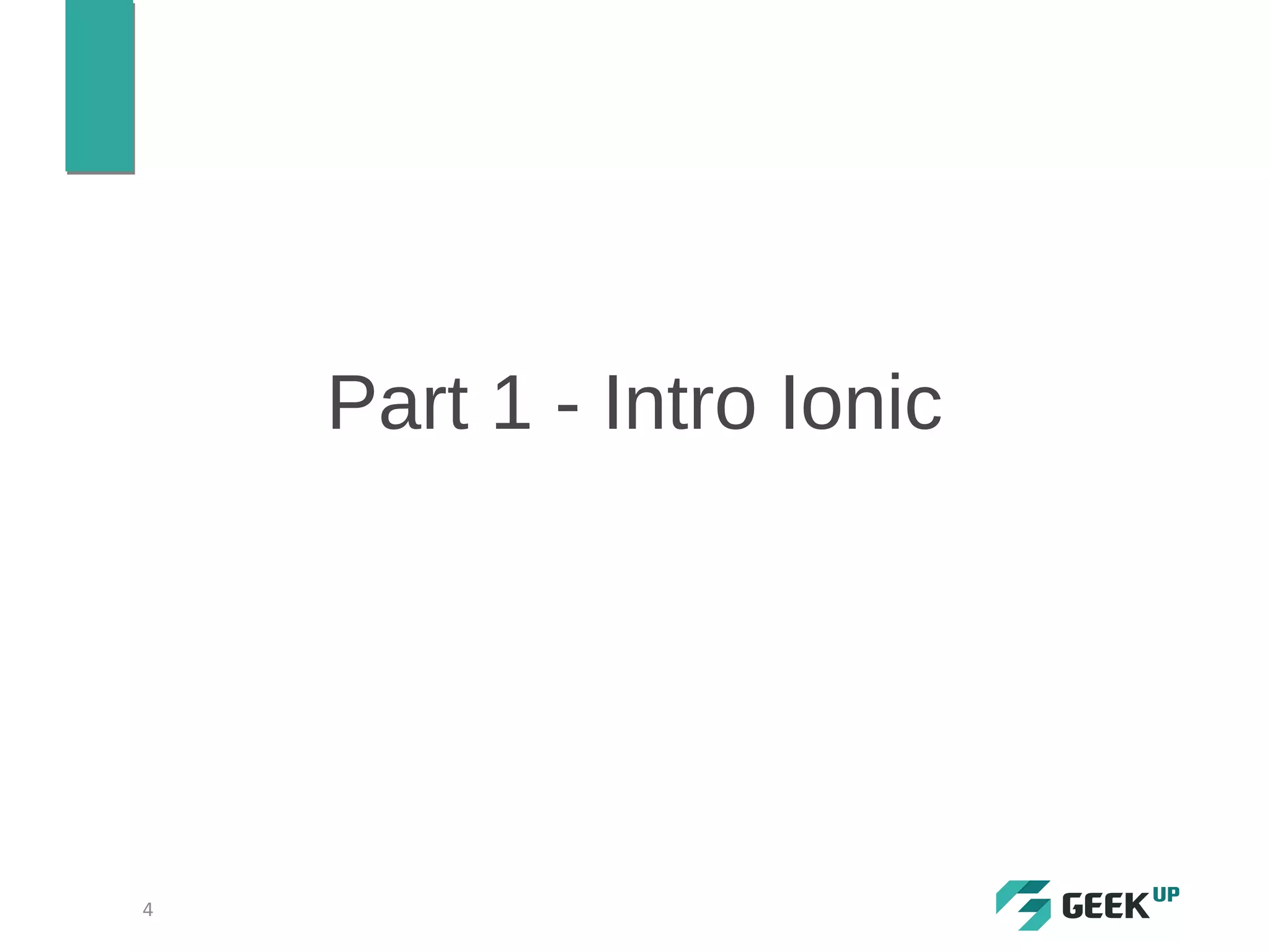 Part 1 - Intro Ionic
4
 