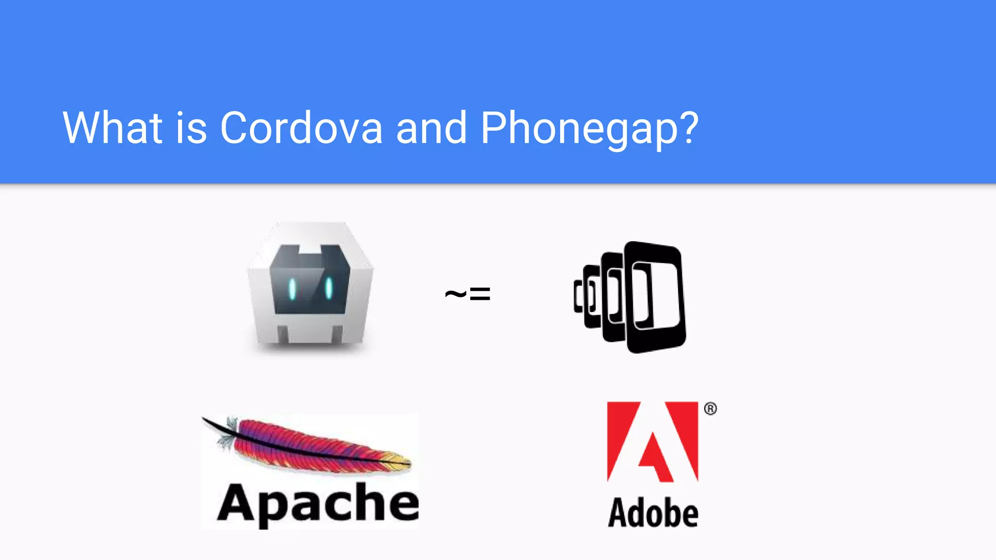 What is Cordova and Phonegap? ~= 