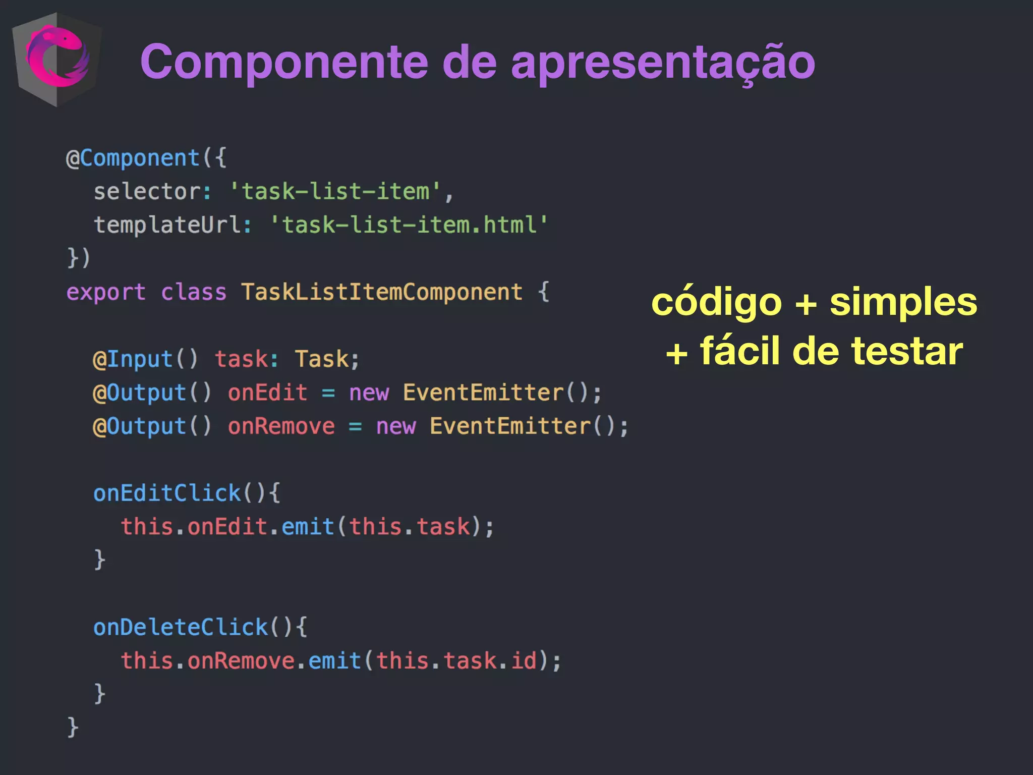 Componente de apresentação código + simples + fácil de testar 