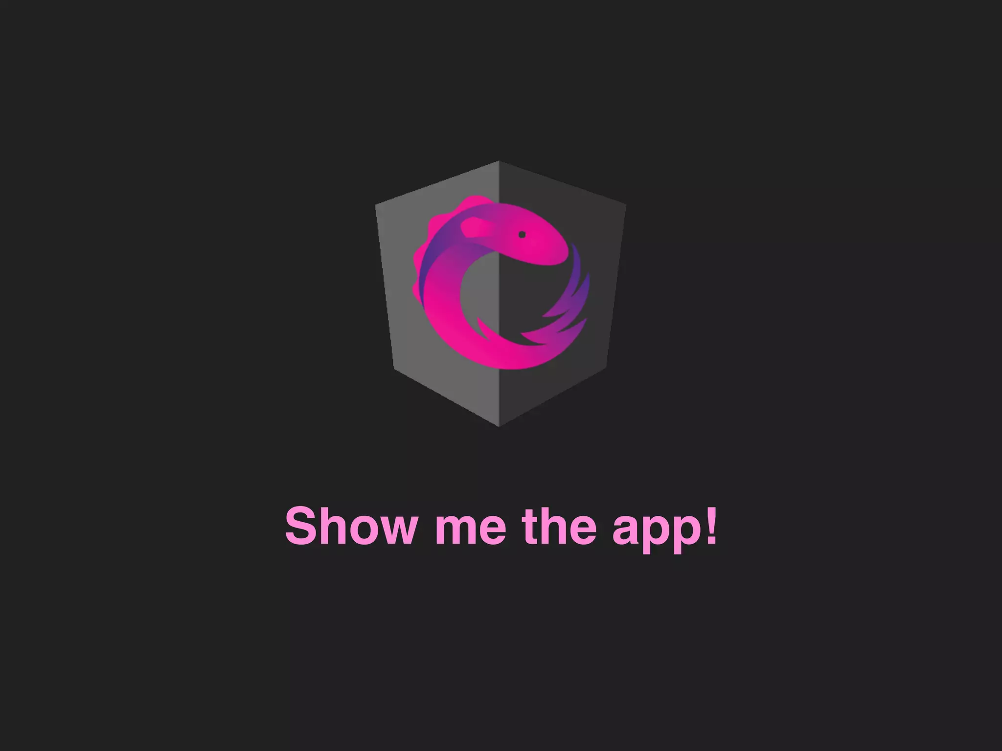 Show me the app!
 