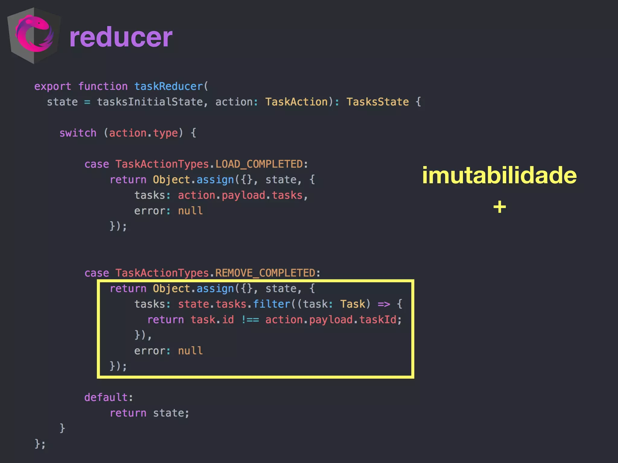 reducer
imutabilidade
+
 