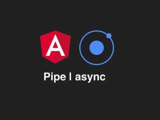 Pipe | async
 