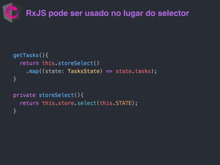 RxJS pode ser usado no lugar do selector
 