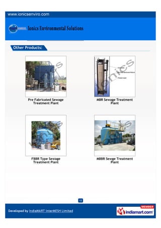 Other Products:




       Pre Fabricated Sewage        MBR Sewage Treatment
          Treatment Plant                  Plant




         FBBR Type Sewage           MBBR Sewge Treatment
          Treatment Plant                   Plant




                               12
 
