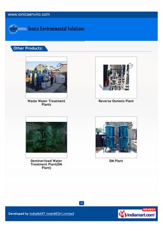 Other Products:




       Waste Water Treatment        Reverse Osmosis Plant
              Plants




        Deminerlized Water                DM Plant
        Treatment Plant(DM
              Plant)




                               14
 