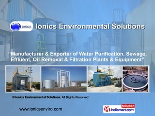 “ Manufacturer & Exporter of Water Purification, Sewage, Effluent, Oil Removal & Filtration Plants & Equipment” Ionics Environmental Solutions 
