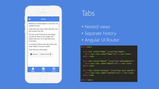 Tabs
• Nested views
• Separate history
• Angular UI Router
 