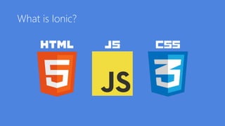 What is Ionic?
 
