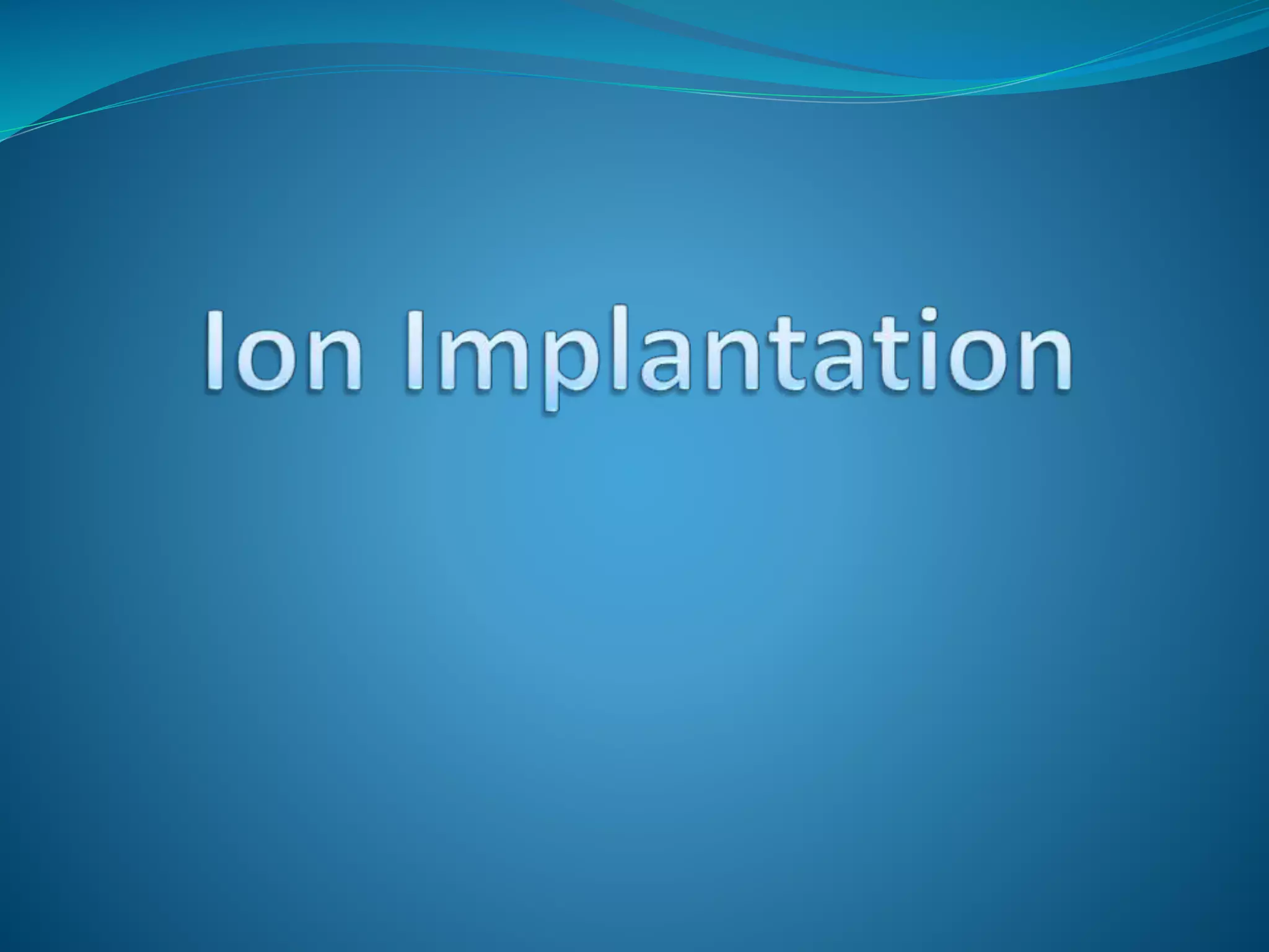 Ion implantation | PPT