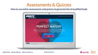 #uberwebinar@Uberﬂip @HanaAbaza @AnnaTalerico
Assessments & Quizzes
How to use online assessments and quizzes to generate ...