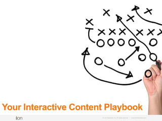 © i-on interactive, inc. All rights reserved • www.ioninteractive.com
Your Interactive Content Playbook
 