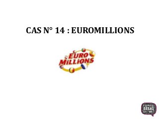 CAS N° 14 : EUROMILLIONS
1
 
