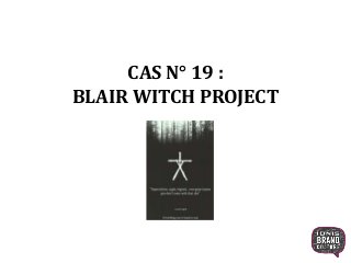 CAS N° 19 :
BLAIR WITCH PROJECT
1
 