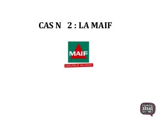CAS N 2 : LA MAIF
 