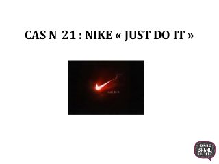 CAS N 21 : NIKE « JUST DO IT »
1
 