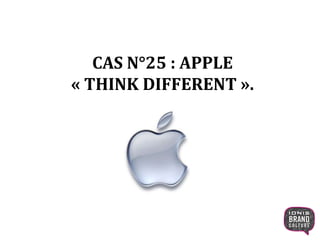 CAS N°25 : APPLE
« THINK DIFFERENT ».
1
 