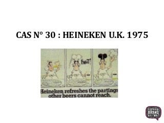 CAS N° 30 : HEINEKEN U.K. 1975
1
 