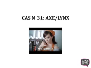 CAS N 31: AXE/LYNX
 