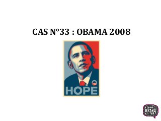 CAS N°33 : OBAMA 2008
1
 