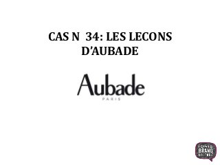 CAS N 34: LES LECONS
D’AUBADE
1
 