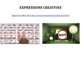 EXPRESSIONS CREATIVES
Spots TV de 1983 à 2011: http://www.culturepub.fr/spots?brand_id=5649
 