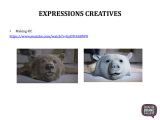EXPRESSIONS CREATIVES
• Making-Of:
https://www.youtube.com/watch?v=GyDPt4IAWP0
18
 