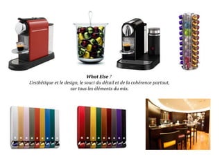 What Else ?
L’esthétique et le design, le souci du détail et de la cohérence partout,
sur tous les éléments du mix.
 