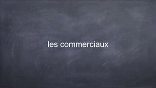 les commerciaux
 