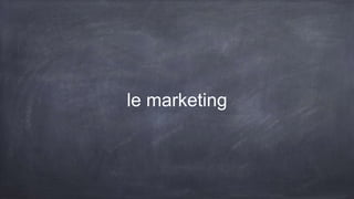 le marketing
 