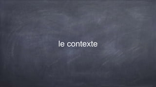 le contexte
 
