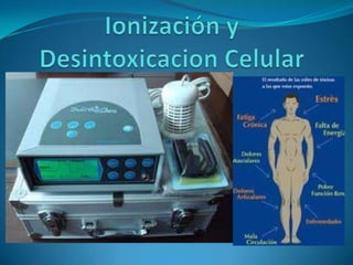 Ionización y desintoxicacion celular2