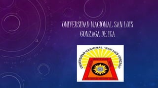 UNIVERSIDAD NACIONAL SAN LUIS
GONZAGA DE ICA
 