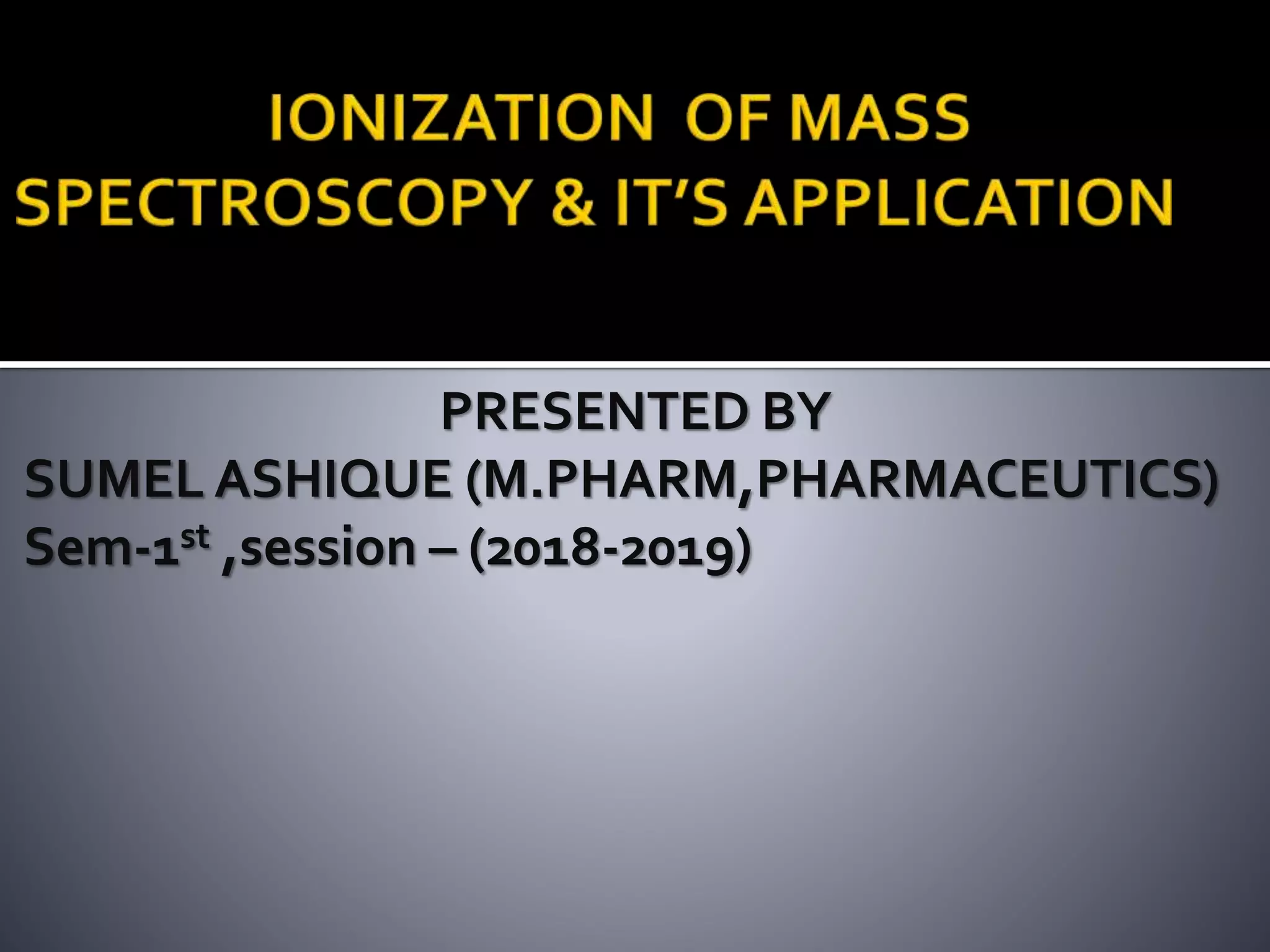 PRESENTED BY
SUMEL ASHIQUE (M.PHARM,PHARMACEUTICS)
Sem-1st ,session – (2018-2019)
 