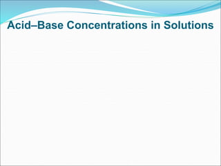 Acid–Base Concentrations in Solutions
 