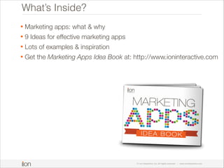 What’s Inside?
•

Marketing apps: what & why

•

9 Ideas for effective marketing apps

•

Lots of examples & inspiration

...