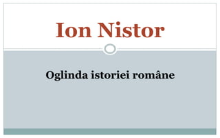 Ion Nistor
Oglinda istoriei române
 