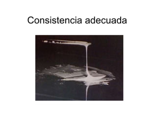 Consistencia adecuada  