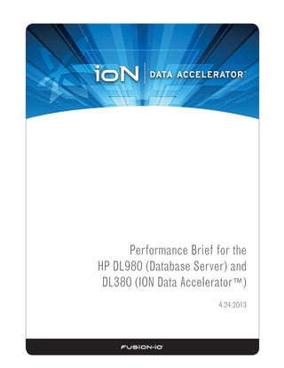 Performance Brief for the
HP DL980 (Database Server) and
DL380 (ION Data Accelerator™)
4.24.2013
 