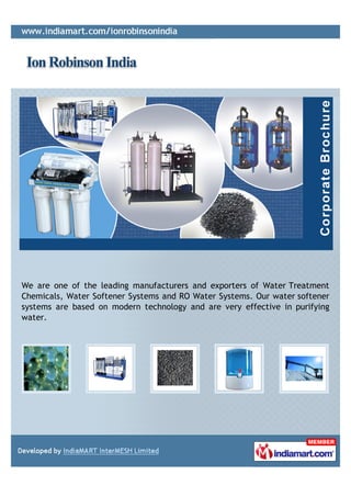 We are one of the leading manufacturers and exporters of Water Treatment
Chemicals, Water Softener Systems and RO Water Systems. Our water softener
systems are based on modern technology and are very effective in purifying
water.
 