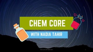 chem core with Nadia tahir 1
 